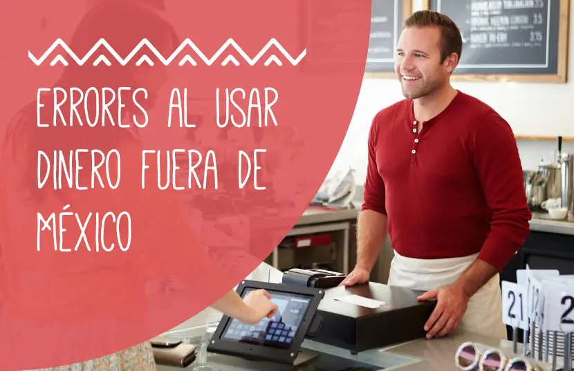 ¿Cómo usar el dinero en el extranjero? 7 errores que debes evitar